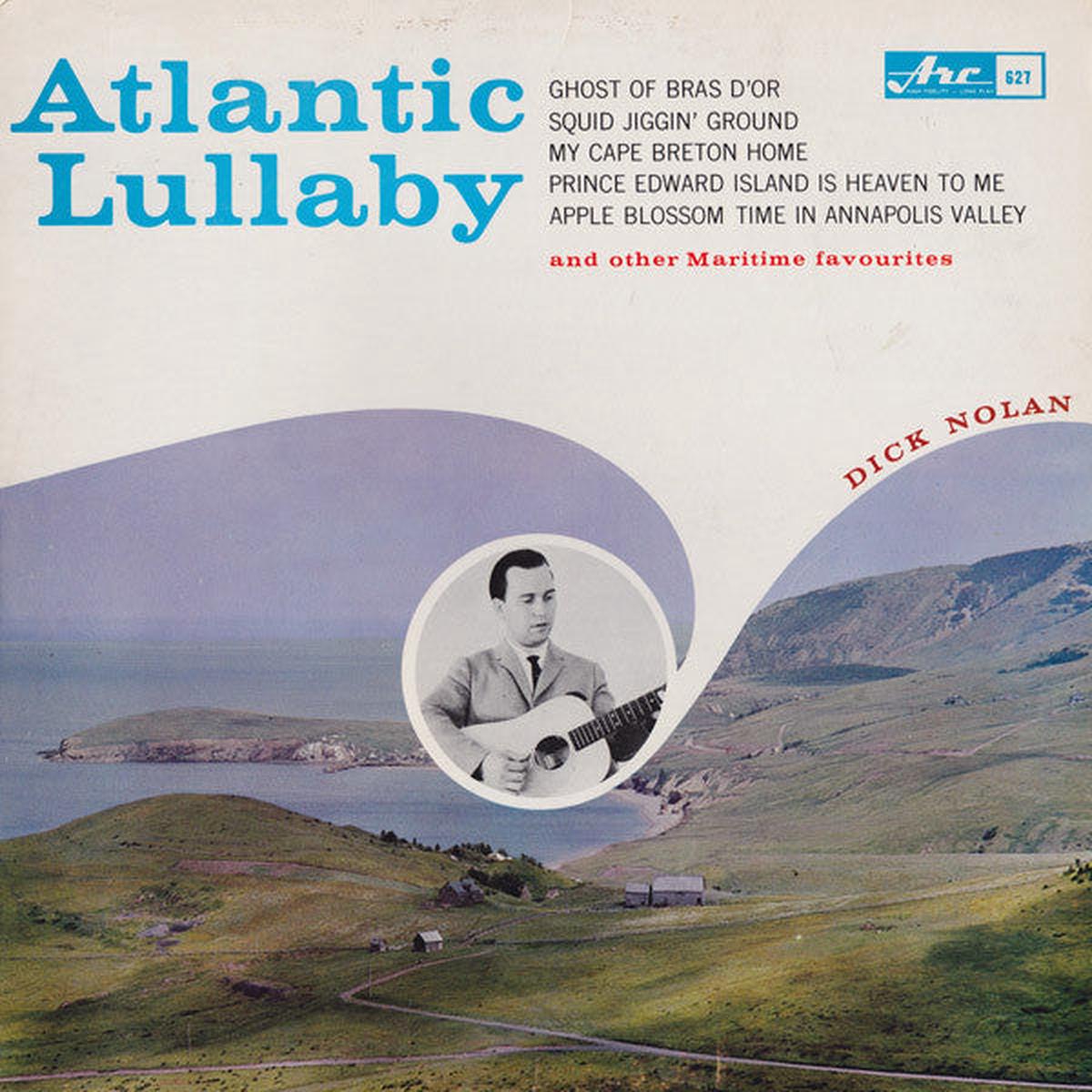 Dick Nolan Atlantic Lullaby -1963 – Newfoundland Folk (vinyl) Near Mint Copy!