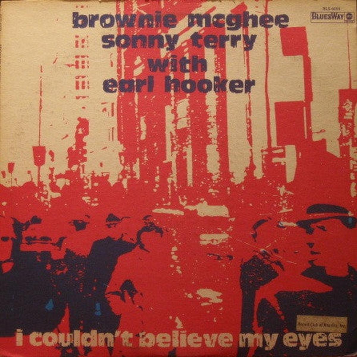 Brownie McGhee And Sonny Terry With Earl Hooker  I Couldn’t Believe My Eyes Blues Style: Chicago Blues, Harmonica Blues, Piedmont Blues (vinyl)