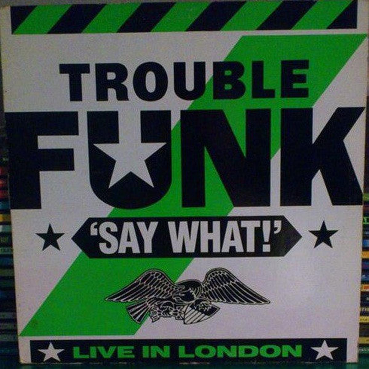 Trouble Funk  Say What? -1986 Hip Hop  Go-Go, Funk (vinyl)